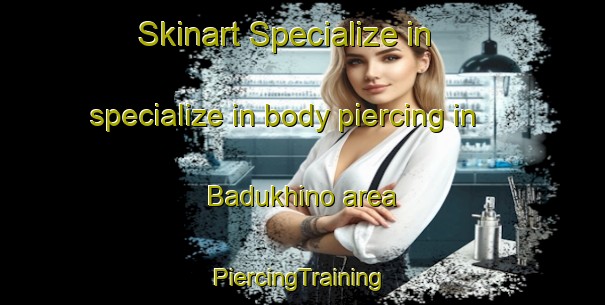 Skinart Specialize in specialize in body piercing in Badukhino area | #PiercingTraining #PiercingClasses #SkinartTraining-Russia