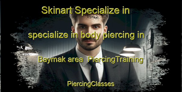 Skinart Specialize in specialize in body piercing in Baymak area | #PiercingTraining #PiercingClasses #SkinartTraining-Russia