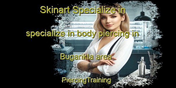 Skinart Specialize in specialize in body piercing in Bugarikta area | #PiercingTraining #PiercingClasses #SkinartTraining-Russia