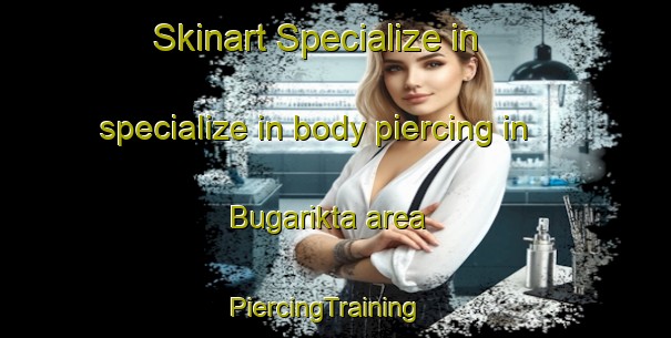 Skinart Specialize in specialize in body piercing in Bugarikta area | PiercingTraining | PiercingClasses | SkinartTraining-Russia