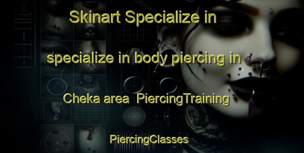 Skinart Specialize in specialize in body piercing in Cheka area | PiercingTraining | PiercingClasses | SkinartTraining-Russia