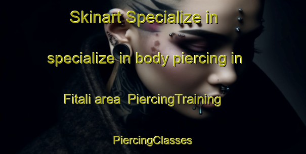 Skinart Specialize in specialize in body piercing in Fitali area | #PiercingTraining #PiercingClasses #SkinartTraining-Russia