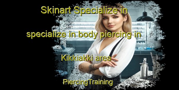 Skinart Specialize in specialize in body piercing in Kikkiakki area | #PiercingTraining #PiercingClasses #SkinartTraining-Russia