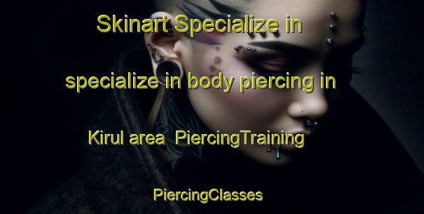 Skinart Specialize in specialize in body piercing in Kirul area | PiercingTraining | PiercingClasses | SkinartTraining-Russia