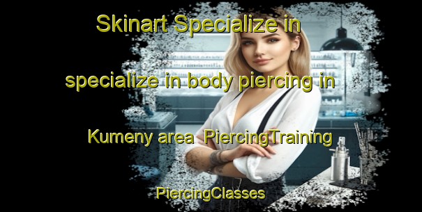 Skinart Specialize in specialize in body piercing in Kumeny area | #PiercingTraining #PiercingClasses #SkinartTraining-Russia