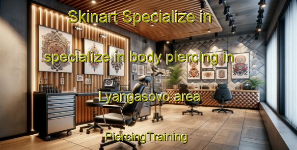 Skinart Specialize in specialize in body piercing in Lyangasovo area | #PiercingTraining #PiercingClasses #SkinartTraining-Russia