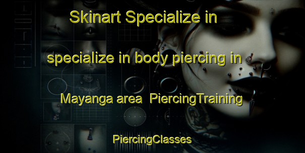 Skinart Specialize in specialize in body piercing in Mayanga area | #PiercingTraining #PiercingClasses #SkinartTraining-Russia