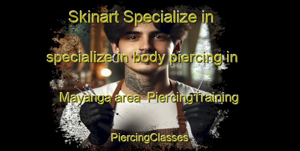 Skinart Specialize in specialize in body piercing in Mayanga area | #PiercingTraining #PiercingClasses #SkinartTraining-Russia