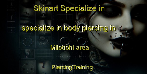 Skinart Specialize in specialize in body piercing in Milotichi area | #PiercingTraining #PiercingClasses #SkinartTraining-Russia