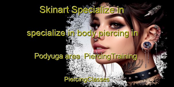 Skinart Specialize in specialize in body piercing in Podyuga area | #PiercingTraining #PiercingClasses #SkinartTraining-Russia