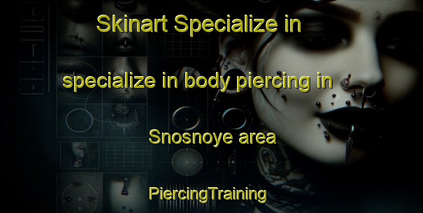 Skinart Specialize in specialize in body piercing in Snosnoye area | #PiercingTraining #PiercingClasses #SkinartTraining-Russia