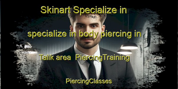 Skinart Specialize in specialize in body piercing in Talik area | #PiercingTraining #PiercingClasses #SkinartTraining-Russia