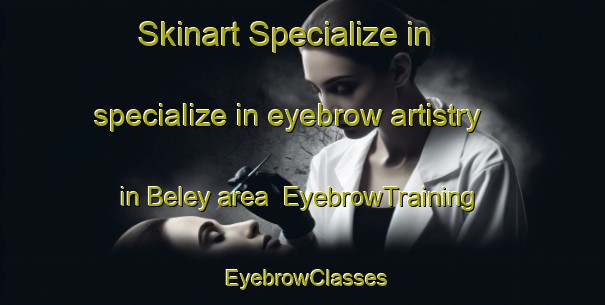 Skinart Specialize in specialize in eyebrow artistry in Beley area | EyebrowTraining | EyebrowClasses | SkinartTraining-Russia