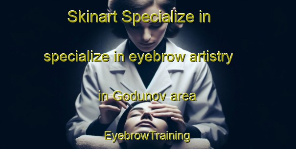 Skinart Specialize in specialize in eyebrow artistry in Godunov area | EyebrowTraining | EyebrowClasses | SkinartTraining-Russia