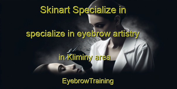 Skinart Specialize in specialize in eyebrow artistry in Kliminy area | EyebrowTraining | EyebrowClasses | SkinartTraining-Russia