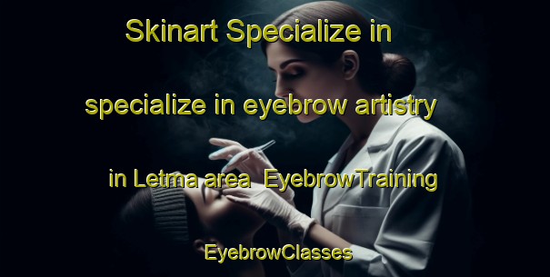 Skinart Specialize in specialize in eyebrow artistry in Letma area | EyebrowTraining | EyebrowClasses | SkinartTraining-Russia