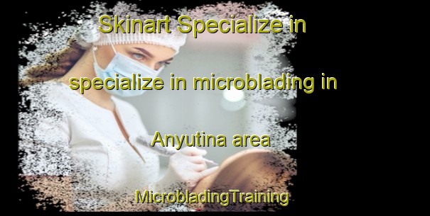 Skinart Specialize in specialize in microblading in Anyutina area | #MicrobladingTraining #MicrobladingClasses #SkinartTraining-Russia