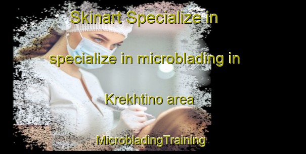 Skinart Specialize in specialize in microblading in Krekhtino area | #MicrobladingTraining #MicrobladingClasses #SkinartTraining-Russia