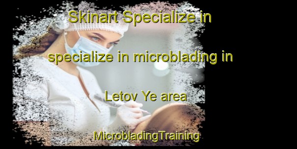 Skinart Specialize in specialize in microblading in Letov Ye area | #MicrobladingTraining #MicrobladingClasses #SkinartTraining-Russia