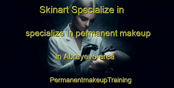 Skinart Specialize in specialize in permanent makeup in Abrayevo area | #PermanentmakeupTraining #PermanentmakeupClasses #SkinartTraining-Russia