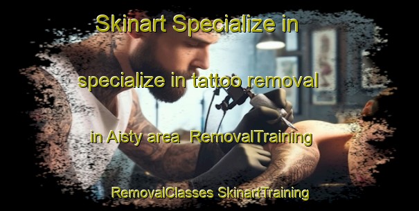 Skinart Specialize in specialize in tattoo removal in Aisty area | #RemovalTraining #RemovalClasses #SkinartTraining-Russia