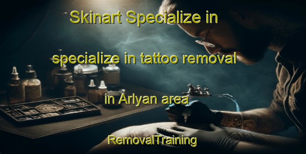 Skinart Specialize in specialize in tattoo removal in Arlyan area | RemovalTraining | RemovalClasses | SkinartTraining-Russia