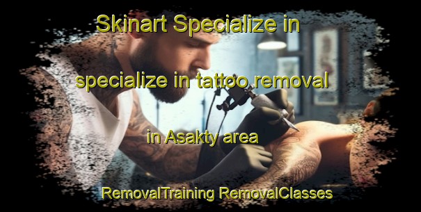 Skinart Specialize in specialize in tattoo removal in Asakty area | #RemovalTraining #RemovalClasses #SkinartTraining-Russia