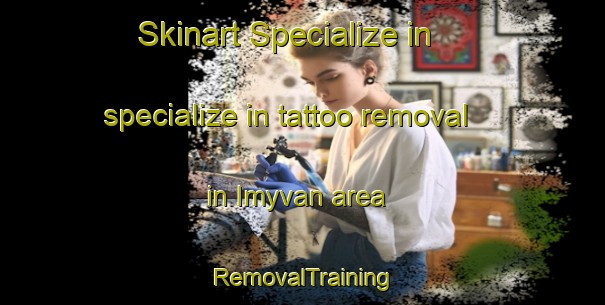 Skinart Specialize in specialize in tattoo removal in Imyvan area | RemovalTraining | RemovalClasses | SkinartTraining-Russia
