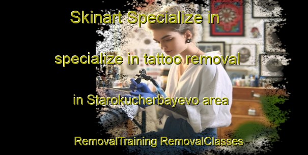 Skinart Specialize in specialize in tattoo removal in Starokucherbayevo area | #RemovalTraining #RemovalClasses #SkinartTraining-Russia