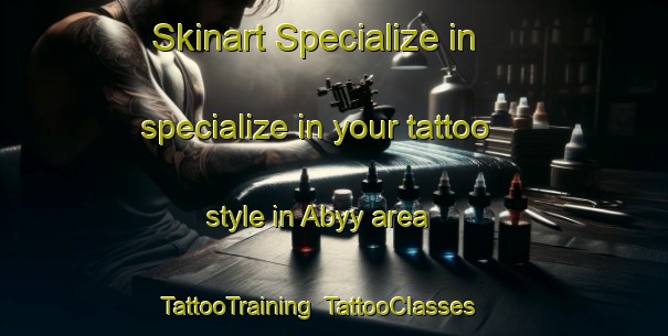 Skinart Specialize in specialize in your tattoo style in Abyy area | TattooTraining | TattooClasses | SkinartTraining-Russia