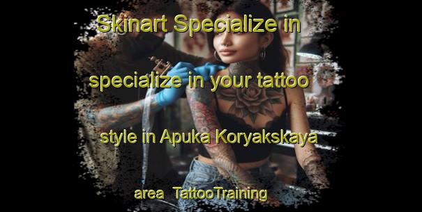 Skinart Specialize in specialize in your tattoo style in Apuka Koryakskaya area | TattooTraining | TattooClasses | SkinartTraining-Russia