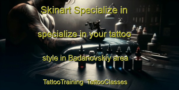 Skinart Specialize in specialize in your tattoo style in Badanovskiy area | TattooTraining | TattooClasses | SkinartTraining-Russia