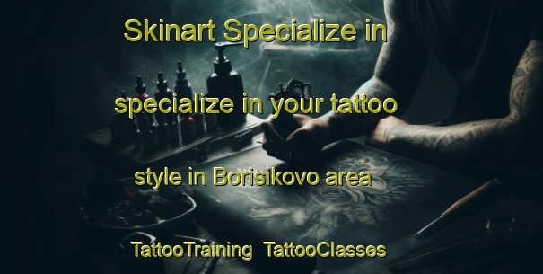 Skinart Specialize in specialize in your tattoo style in Borisikovo area | TattooTraining | TattooClasses | SkinartTraining-Russia