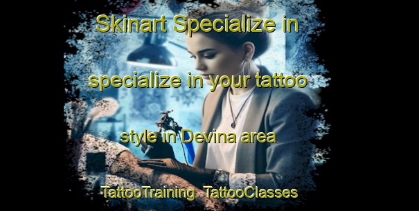 Skinart Specialize in specialize in your tattoo style in Devina area | TattooTraining | TattooClasses | SkinartTraining-Russia