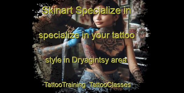 Skinart Specialize in specialize in your tattoo style in Dryagintsy area | TattooTraining | TattooClasses | SkinartTraining-Russia