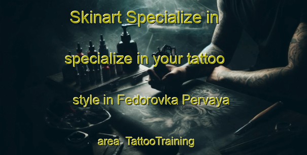 Skinart Specialize in specialize in your tattoo style in Fedorovka Pervaya area | TattooTraining | TattooClasses | SkinartTraining-Russia