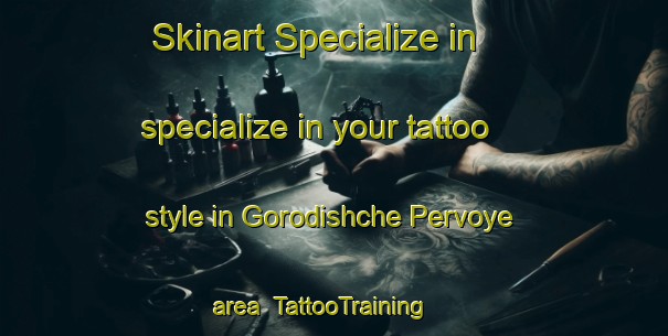Skinart Specialize in specialize in your tattoo style in Gorodishche Pervoye area | TattooTraining | TattooClasses | SkinartTraining-Russia