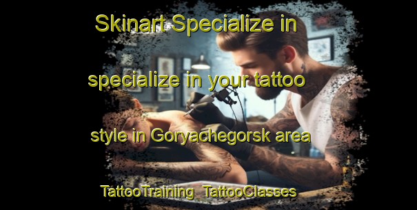 Skinart Specialize in specialize in your tattoo style in Goryachegorsk area | TattooTraining | TattooClasses | SkinartTraining-Russia