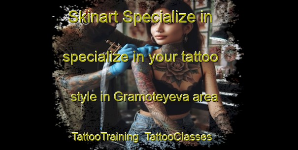 Skinart Specialize in specialize in your tattoo style in Gramoteyeva area | TattooTraining | TattooClasses | SkinartTraining-Russia