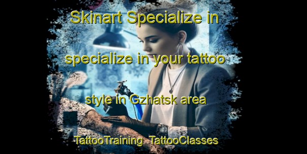 Skinart Specialize in specialize in your tattoo style in Gzhatsk area | TattooTraining | TattooClasses | SkinartTraining-Russia
