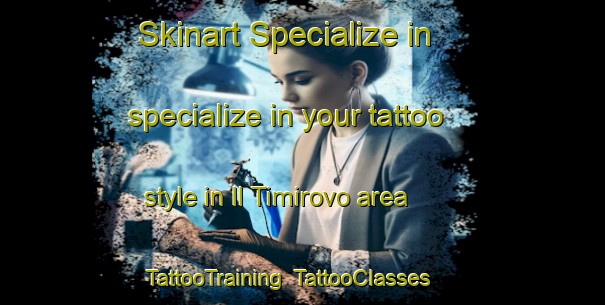 Skinart Specialize in specialize in your tattoo style in Il Timirovo area | TattooTraining | TattooClasses | SkinartTraining-Russia