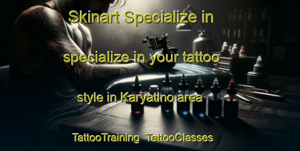 Skinart Specialize in specialize in your tattoo style in Karyatino area | TattooTraining | TattooClasses | SkinartTraining-Russia