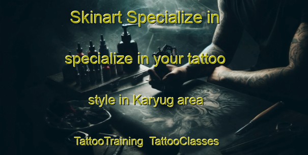Skinart Specialize in specialize in your tattoo style in Karyug area | TattooTraining | TattooClasses | SkinartTraining-Russia