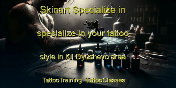 Skinart Specialize in specialize in your tattoo style in Kil Dyushevo area | TattooTraining | TattooClasses | SkinartTraining-Russia