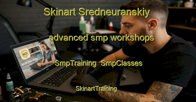 Skinart Sredneuranskiy advanced smp workshops | SmpTraining | SmpClasses | SkinartTraining-Russia