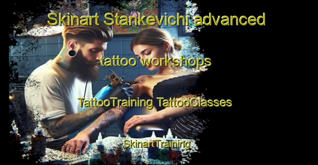 Skinart Stankevichi advanced tattoo workshops | #TattooTraining #TattooClasses #SkinartTraining-Russia