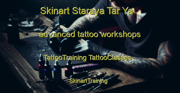 Skinart Staraya Tar Ya advanced tattoo workshops | #TattooTraining #TattooClasses #SkinartTraining-Russia