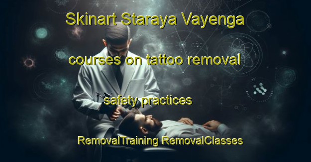 Skinart Staraya Vayenga courses on tattoo removal safety practices | #RemovalTraining #RemovalClasses #SkinartTraining-Russia