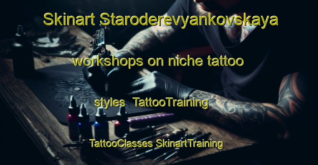 Skinart Staroderevyankovskaya workshops on niche tattoo styles | #TattooTraining #TattooClasses #SkinartTraining-Russia