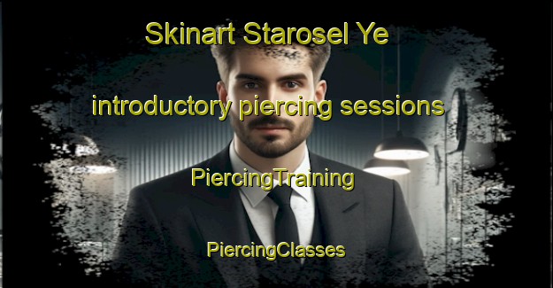 Skinart Starosel Ye introductory piercing sessions | #PiercingTraining #PiercingClasses #SkinartTraining-Russia